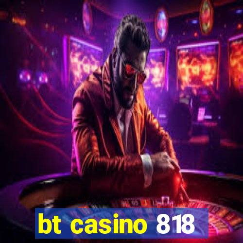 bt casino 818